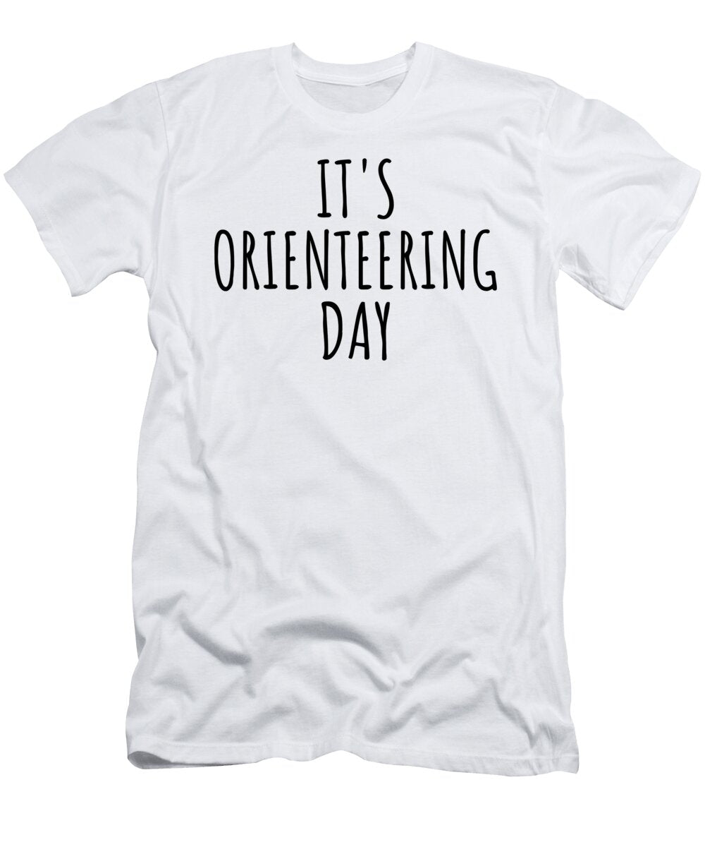 Its Orienteering Day Funnygiftscreation T-Shirt