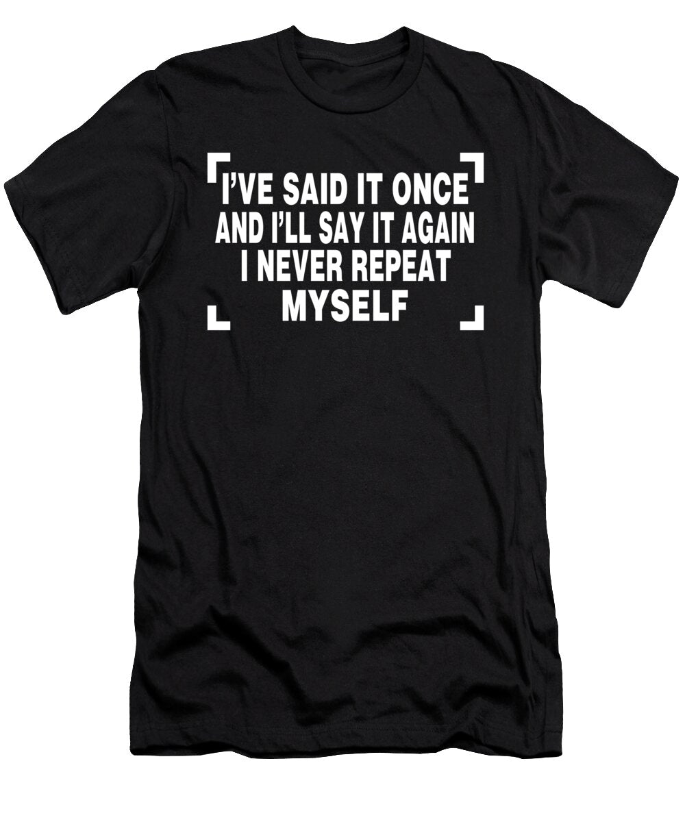 Ive Said It Once and Ill Say It Again Jacob Zelazny T-Shirt