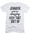 Jennifer Youre Amazing Keep That Shit Up Funny Gift Ideas T-Shirt