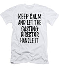 Keep Calm and Let the Casting Director Handle It Funny Gift Ideas T-Shirt
