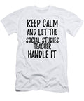 Keep Calm and Let the Social Studies Teacher Handle It Funny Gift Ideas T-Shirt