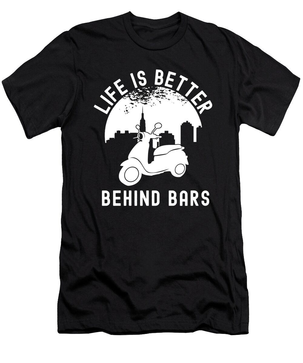 Life Is Better Behind Bars Moped Organicfoodempire T-Shirt