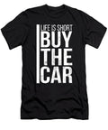 Life Is Short Buy the Car Funny Humor Salesman Noirty Designs T-Shirt