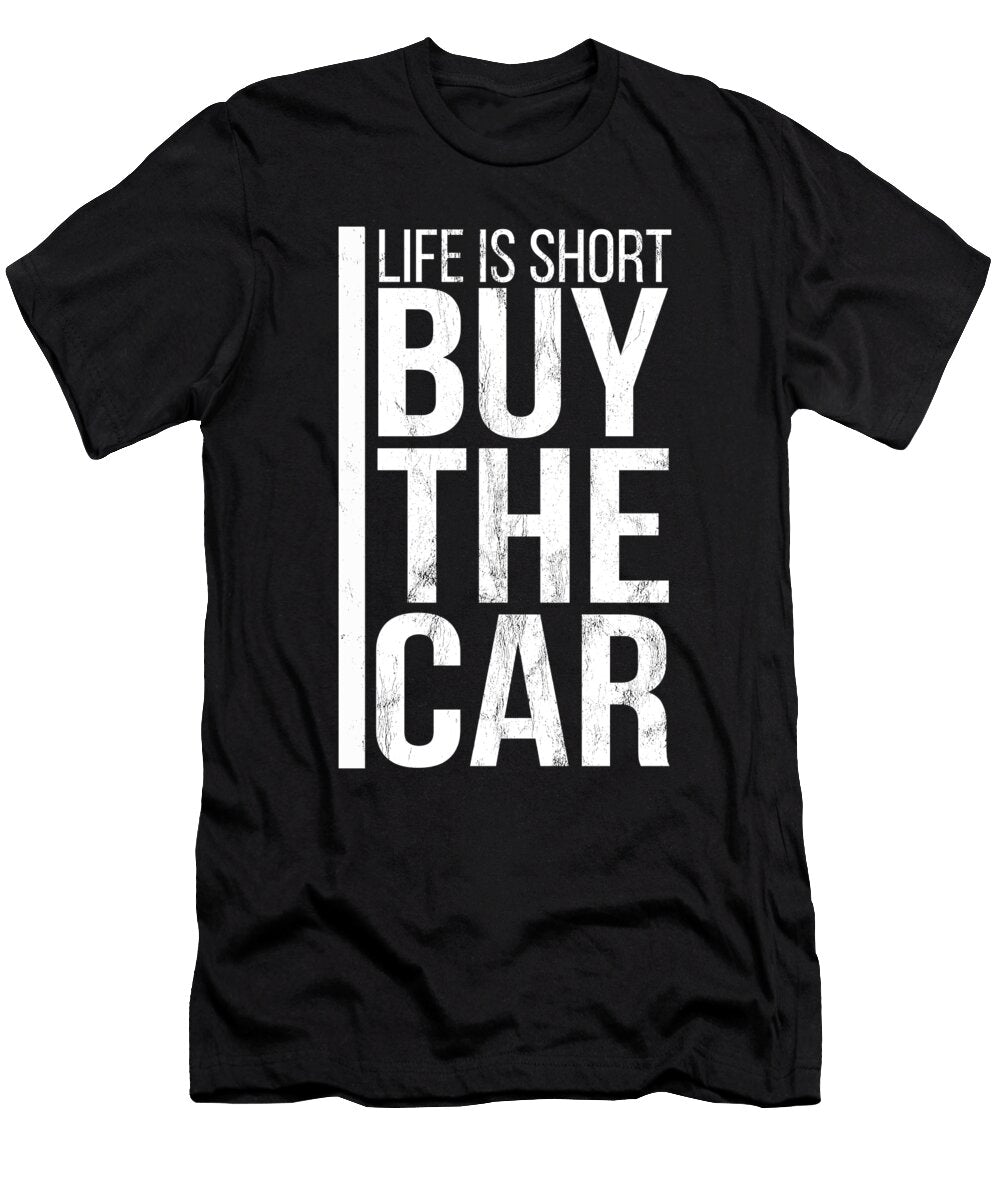 Life Is Short Buy the Car Funny Humor Salesman Noirty Designs T-Shirt