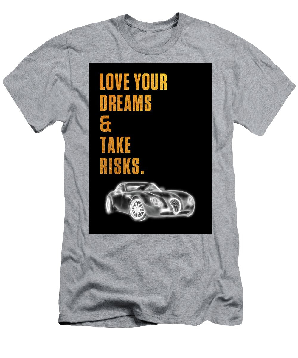 Love Your Dreams Take Risks Leith Huber T-Shirt