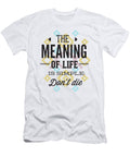 Meaning of Life Is Simple Dont Lie Gift Idea Funny Quote Saying Pun Gag Funny Gift Ideas T-Shirt