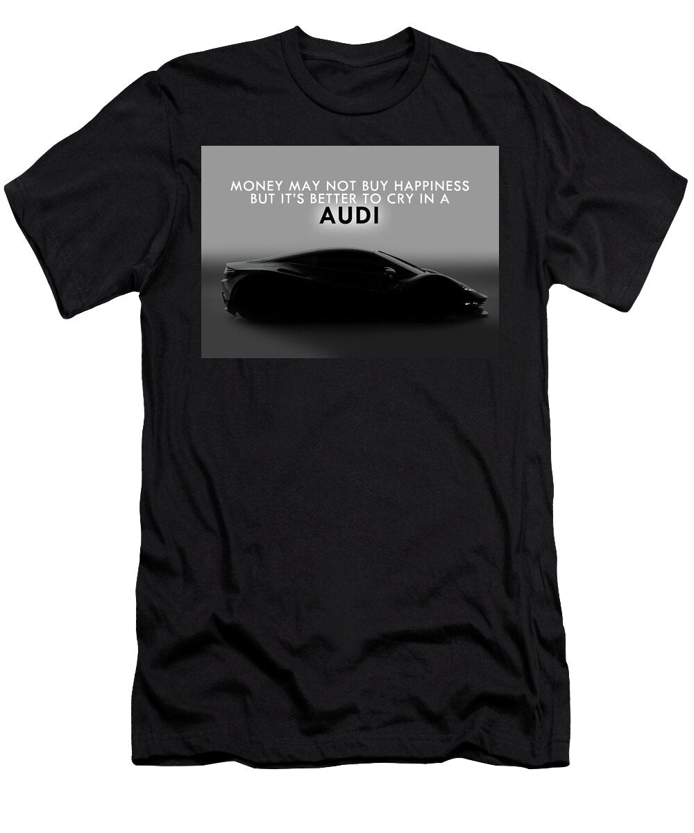 Money May Not Buy Happiness But It Is Better to Cry in a Audi Leith Huber T-Shirt