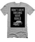 Motivational Have Goals Leith Huber T-Shirt