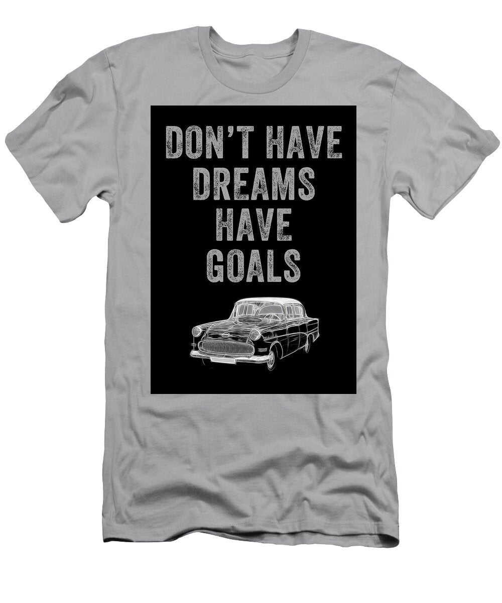 Motivational Have Goals Leith Huber T-Shirt