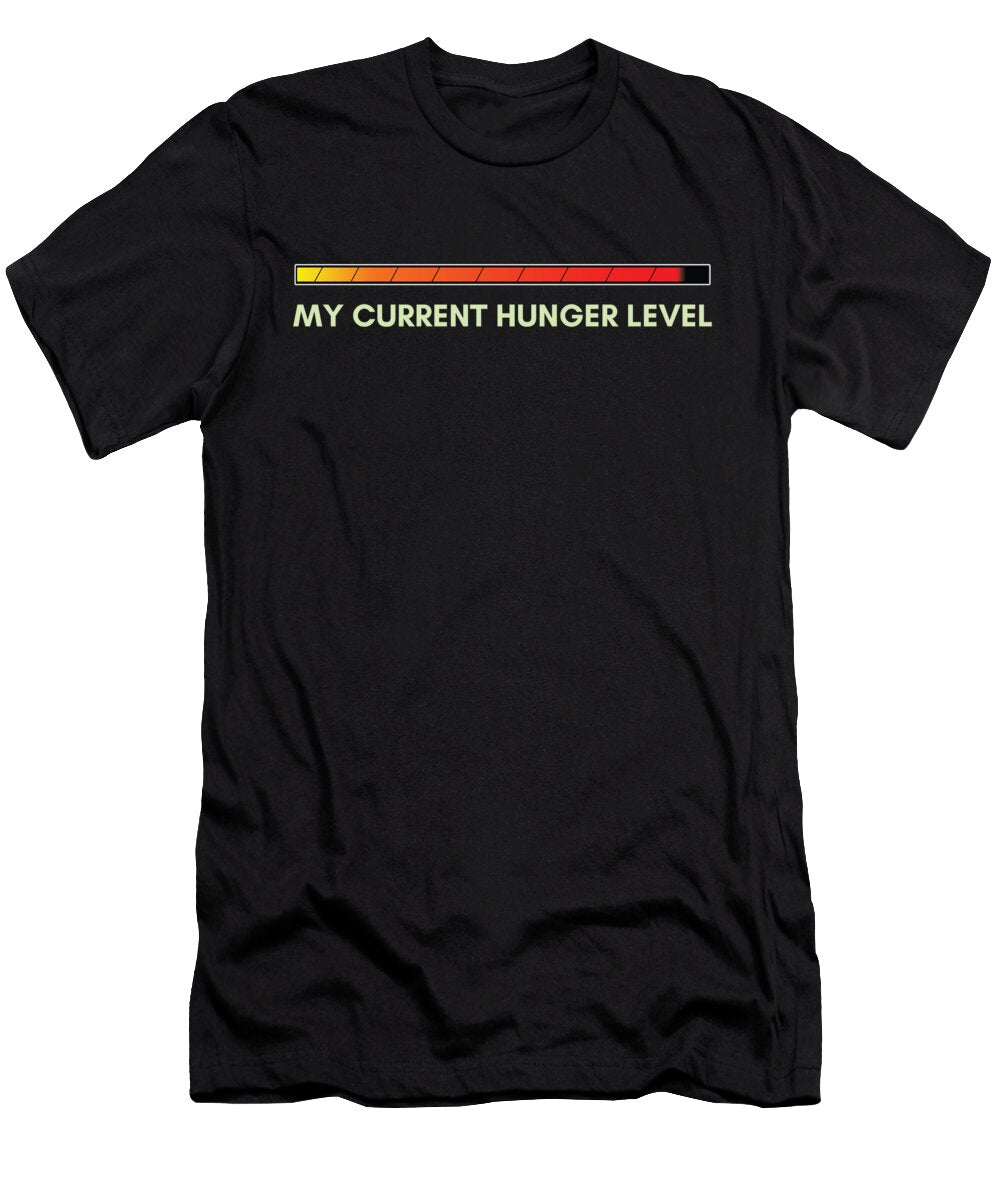 My Current Hunger Level Shirtom T-Shirt