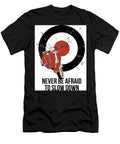 Never Be Afraid to Slow Down Long Shot T-Shirt