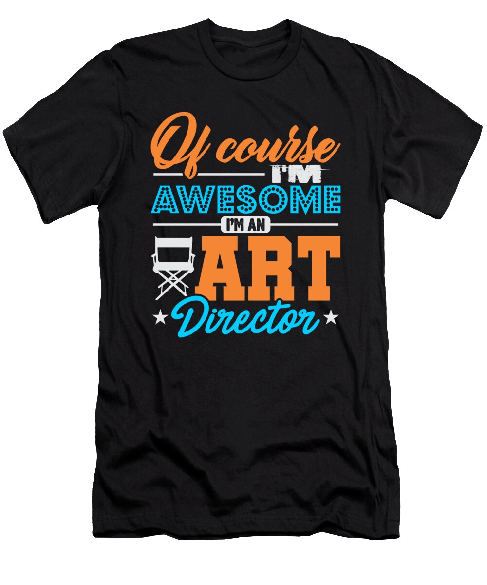 Of Course Im Awesome Im Art Director Jacob Zelazny T-Shirt