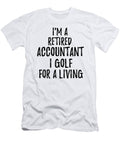 Retired Accountant I Golf for a Living Funny Retiree Gift Golfing Lover Senior Present Idea Funny Gift Ideas T-Shirt