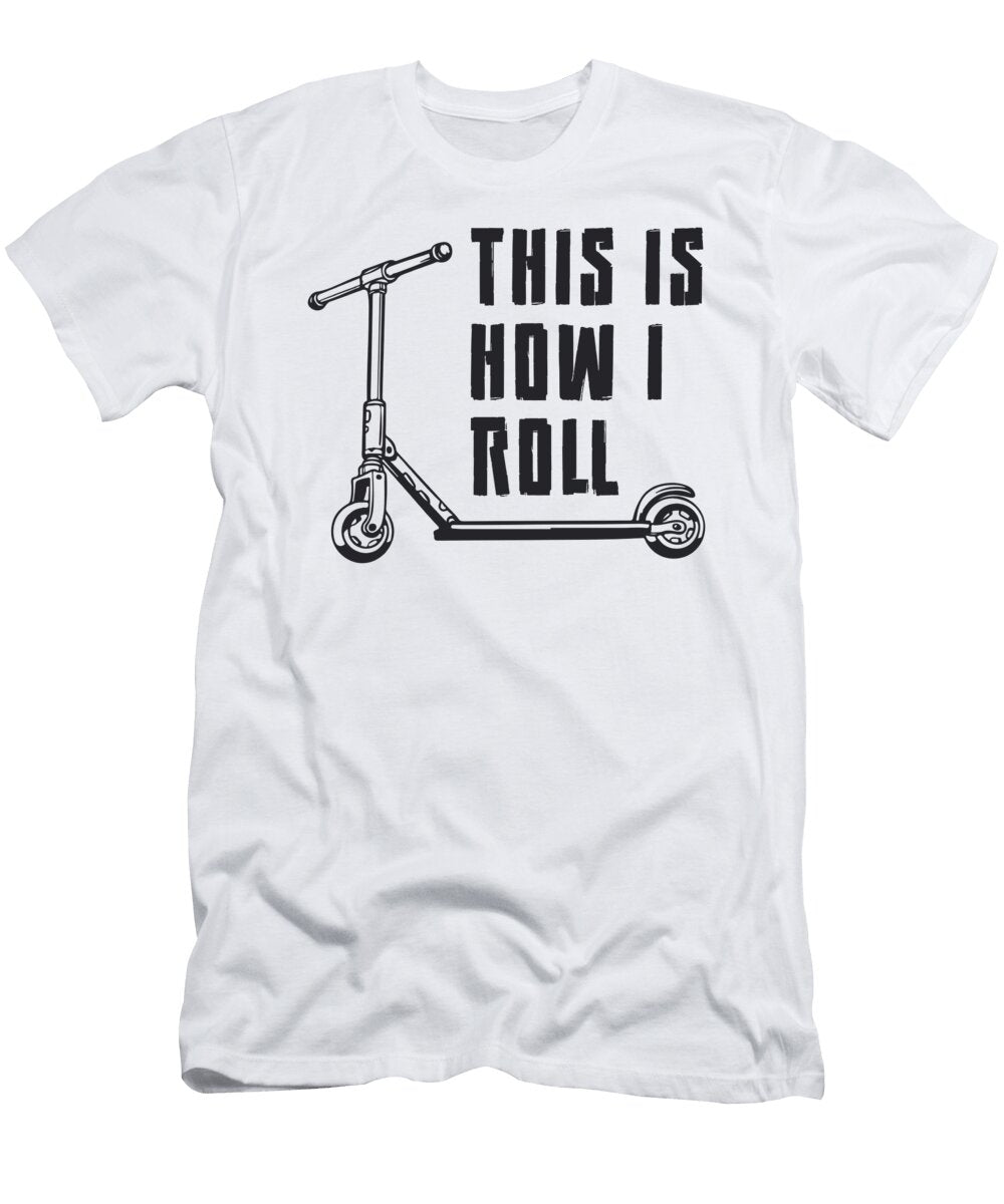 Scooter Driver This Is How I Roll Stunt Funny Tshirtconcepts Marvin Poppe T-Shirt