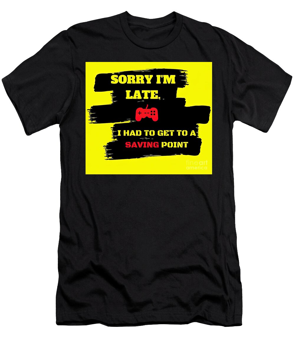 Sorry Im Late I Had to Get to a Saving Point Lexi Phillips T-Shirt