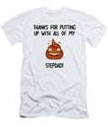 Stepdad Thanks for Putting Up with All of My Poop Stepfather Funny Gift Idea Funny Gift Ideas T-Shirt
