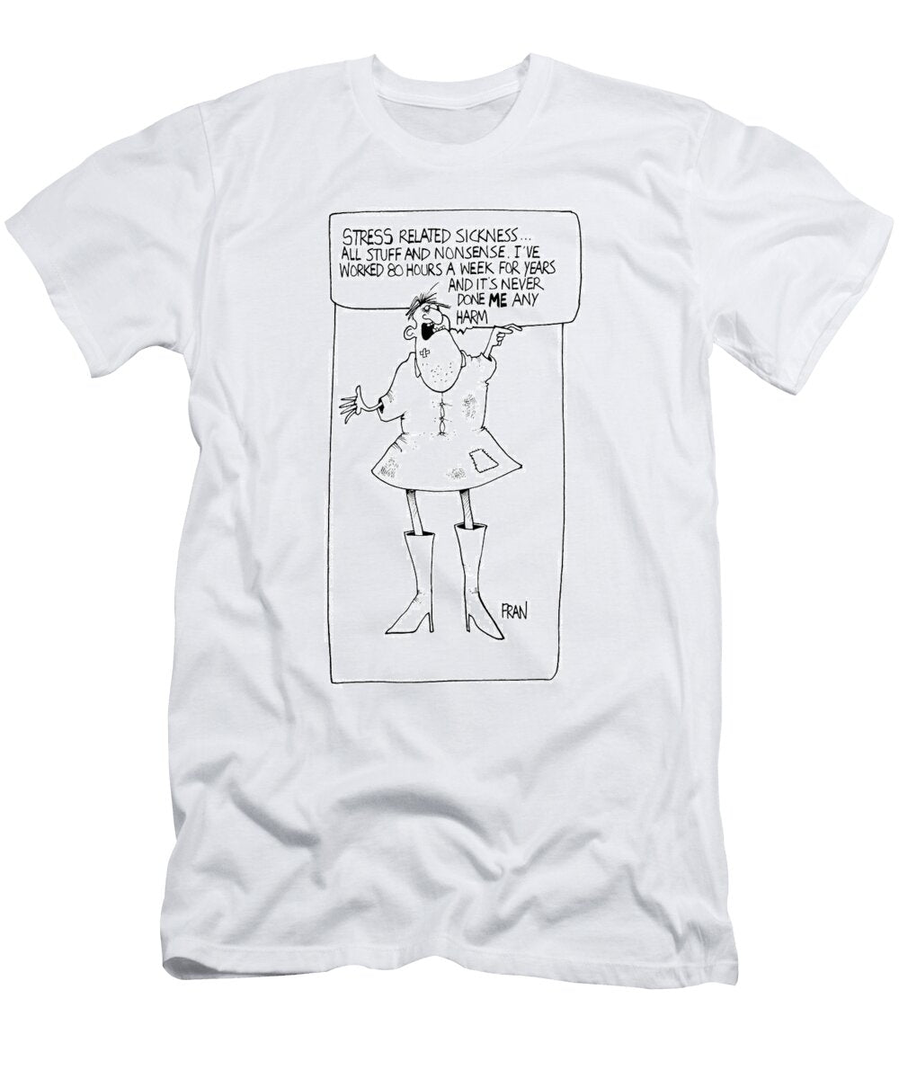 Stress Related Sickness All Nonsense Ive Worked 80 Fran T-Shirt
