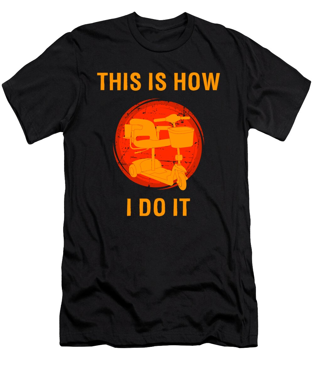 This Is How I Do It Mobility Scooter Design Jacob Hughes T-Shirt