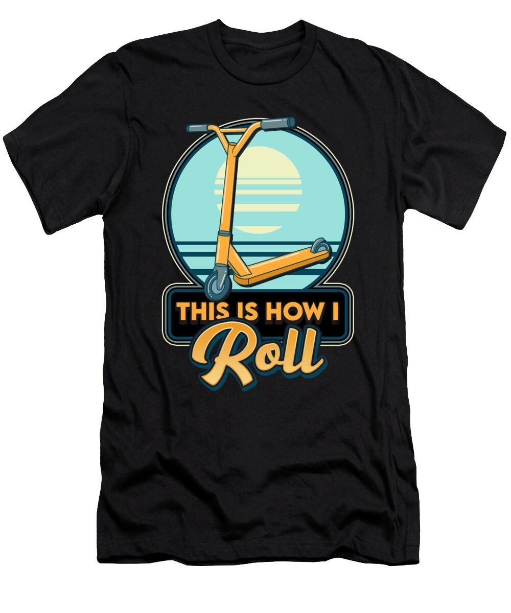 This Is How I Roll Scooter Obsessed Scootering Pun the Perfect Presents T-Shirt