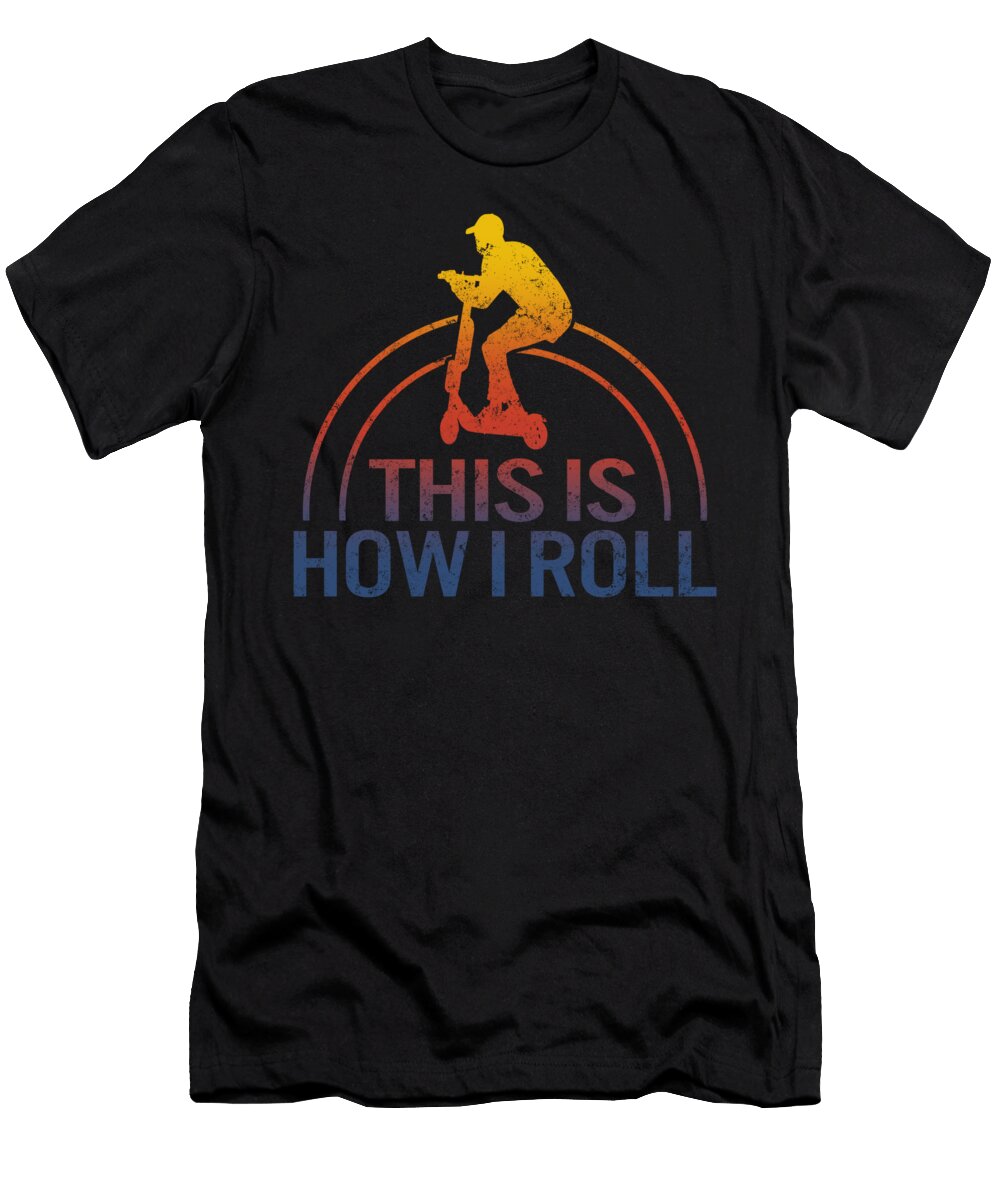This Is How I Roll Scooter Present for Scooter Rider Funny Scooter Gifts Scooter Lover Gift Kick Scooter Rider Gift Sifou Store T-Shirt