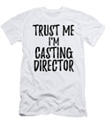 Trust Me Im Casting Director Funny Gift Idea Funny Gift Ideas T-Shirt