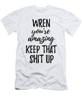 Wren Youre Amazing Keep That Shit Up Funny Gift Ideas T-Shirt