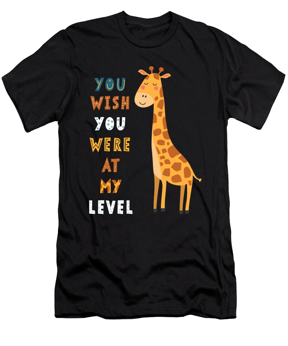 You Wish You Were At My Level Funny Giraffe Cocky Noirty Designs T-Shirt