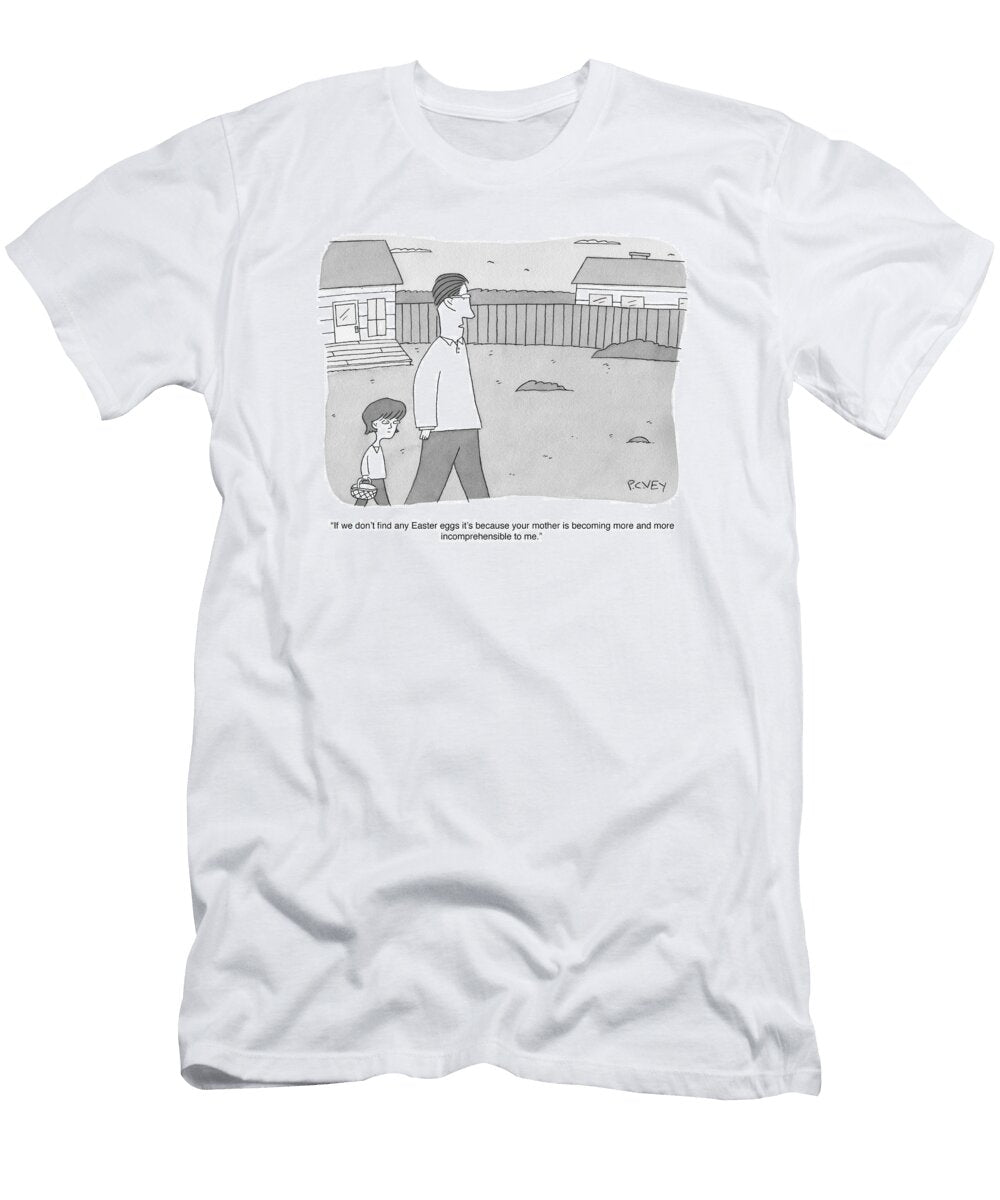 Your Mother Is Becoming More and More Incomprehensible to P C Vey No Index T-Shirt